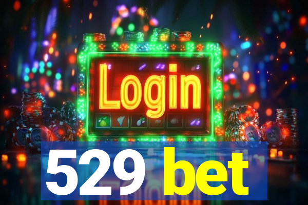 529 bet